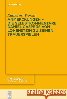 Anmerckungen - Die Selbstkommentare Daniel Caspers Von Lohenstein Zu Seinen Trauerspielen Katharina Worms 9783111509747 de Gruyter