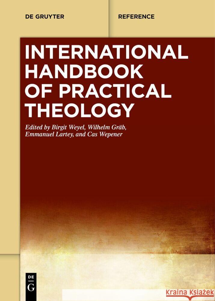 International Handbook of Practical Theology Birgit Weyel Wilhelm Gr?b Emmanuel Lartey 9783111518749