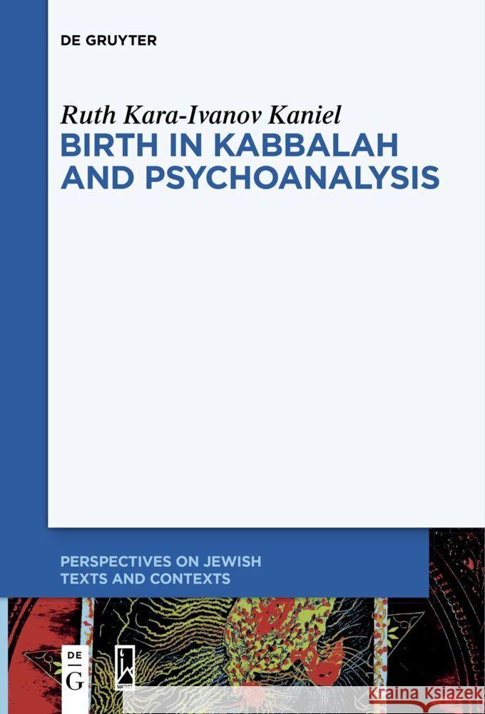 Birth in Kabbalah and Psychoanalysis Ruth Kara-Ivano 9783111520575 de Gruyter