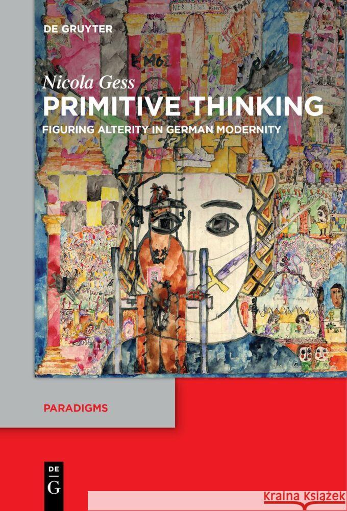 Primitive Thinking: Figuring Alterity in German Modernity Nicola Gess Erik Butler Susan Solomon 9783111520803 de Gruyter