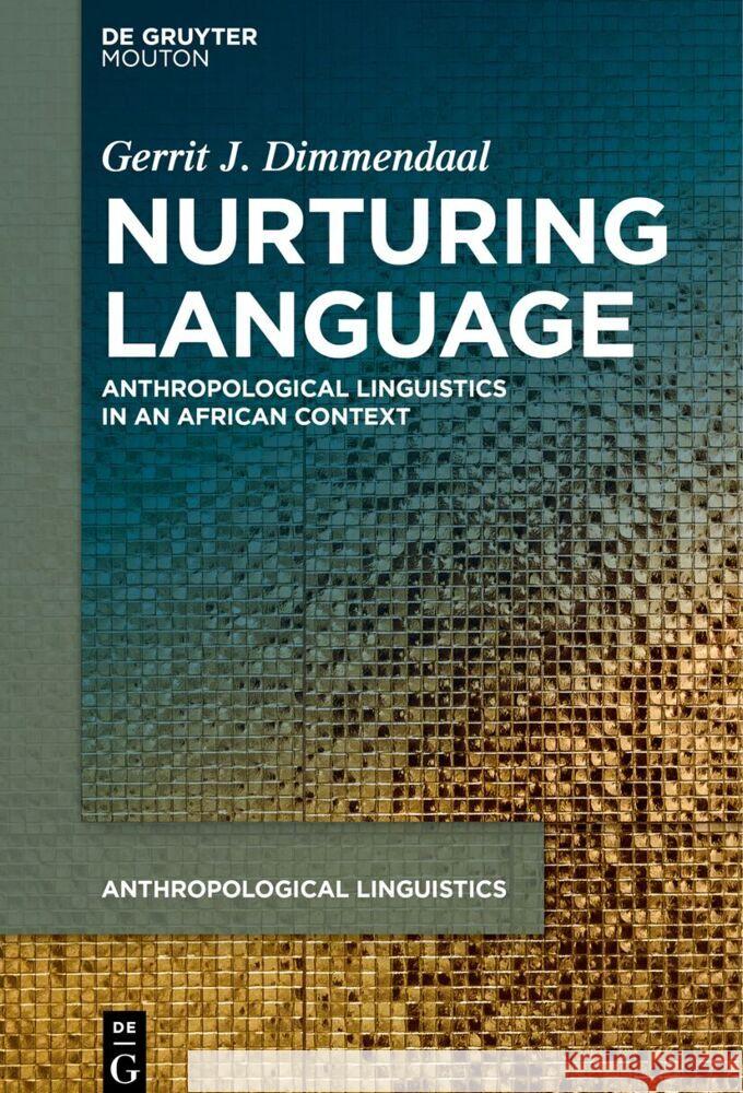 Nurturing Language: Anthropological Linguistics in an African Context Gerrit J. Dimmendaal 9783111522722