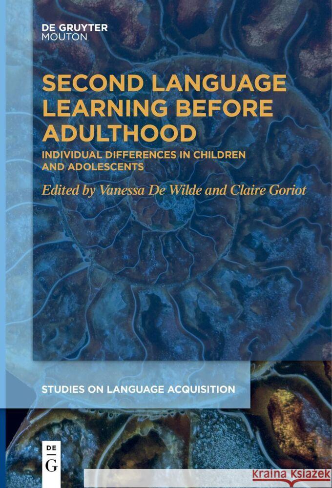 Second Language Learning Before Adulthood: Individual Differences in Children and Adolescents Vanessa d Claire Goriot 9783111523989 Walter de Gruyter