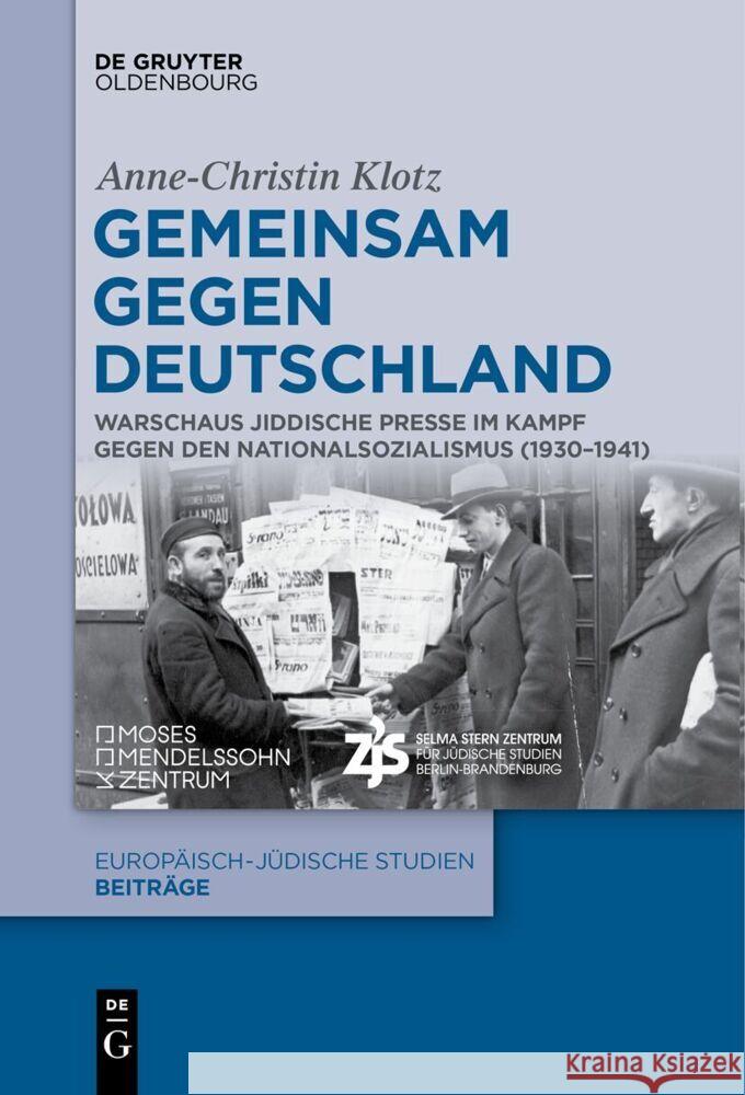 Gemeinsam Gegen Deutschland: Warschaus Jiddische Presse Im Kampf Gegen Den Nationalsozialismus (1930-1941) Anne-Christin Klotz 9783111529608 Walter de Gruyter