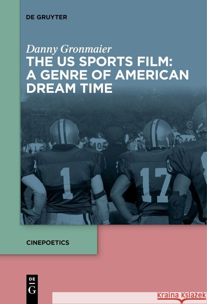 The Us Sports Film: A Genre of American Dream Time Danny Gronmaier 9783111529639 de Gruyter