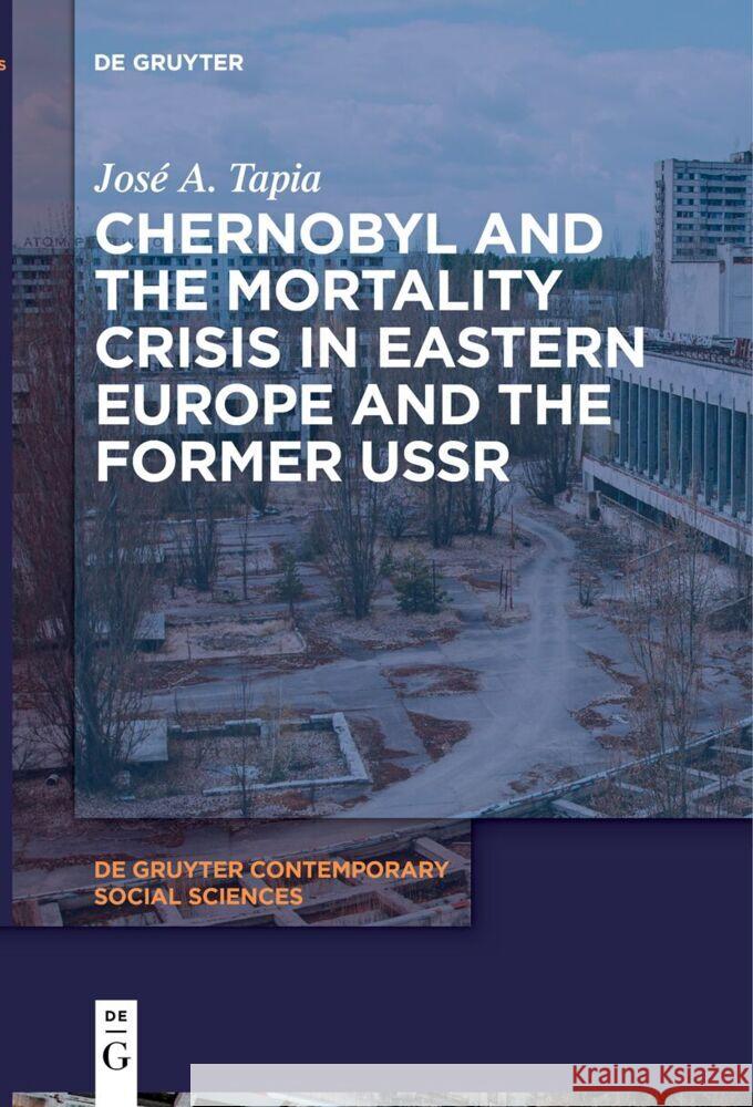 Chernobyl and the Mortality Crisis in Eastern Europe and the Former USSR Jos? A. Tapia 9783111530727 de Gruyter