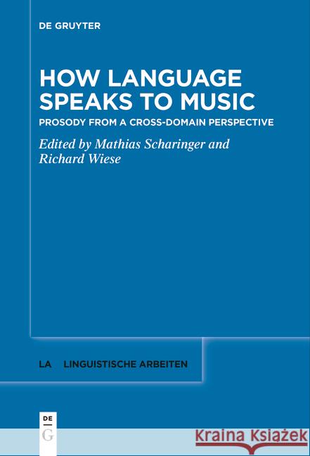 How Language Speaks to Music: Prosody from a Cross-Domain Perspective Mathias Scharinger Richard Wiese 9783111532134 de Gruyter