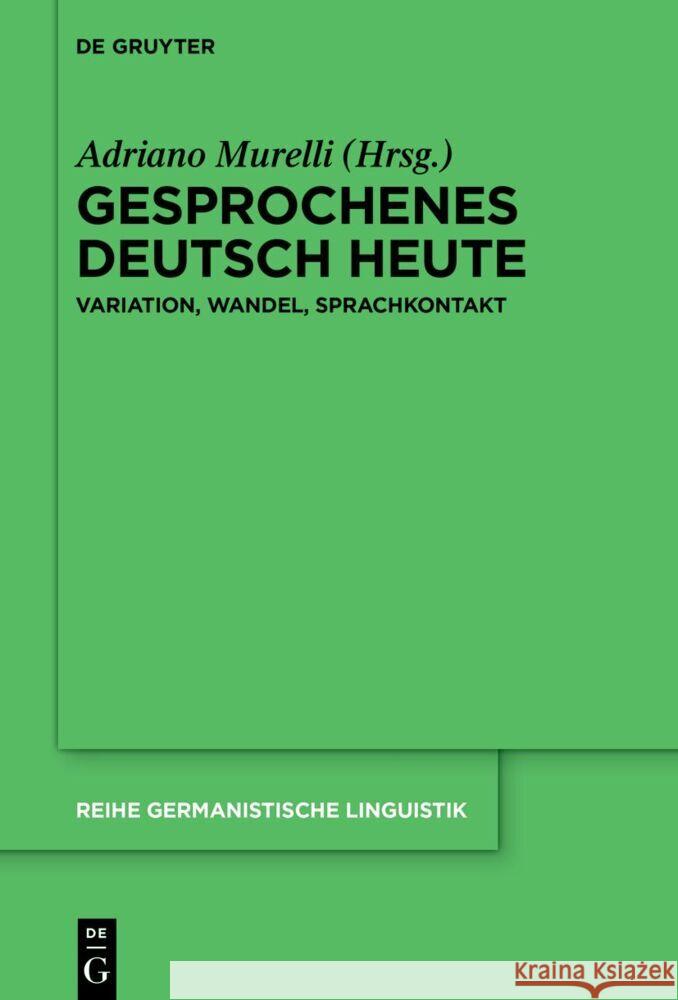 Gesprochenes Deutsch Heute: Variation, Wandel, Sprachkontakt Adriano Murelli 9783111532356 de Gruyter