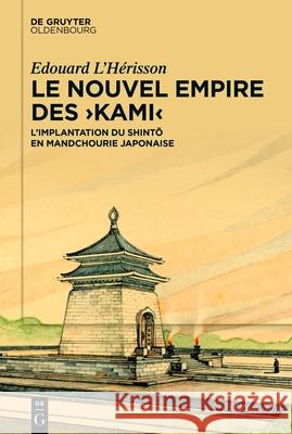 Le Nouvel Empire Des >Kami: L'Implantation Du Shintō En Mandchourie Japonaise Edouard L'H?risson 9783111534015 de Gruyter Oldenbourg