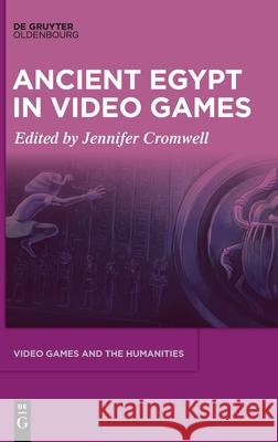 Ancient Egypt in Video Games Jennifer Cromwell 9783111534022