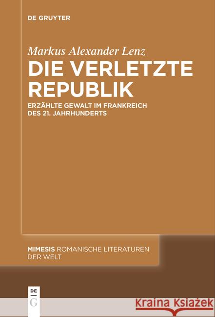 Die Verletzte Republik: Erz?hlte Gewalt Im Frankreich Des 21. Jahrhunderts Markus Alexander Lenz 9783111536767 de Gruyter