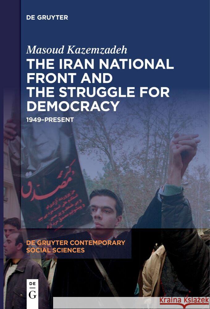 The Iran National Front and the Struggle for Democracy: 1949-Present Masoud Kazemzadeh 9783111540658 de Gruyter