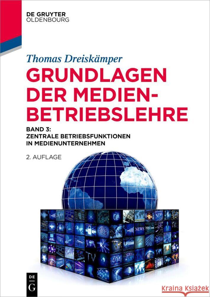 Grundlagen Der Medienbetriebslehre: Band 3: Zentrale Betriebsfunktionen in Medienunternehmen Thomas Dreisk?mper 9783111547527