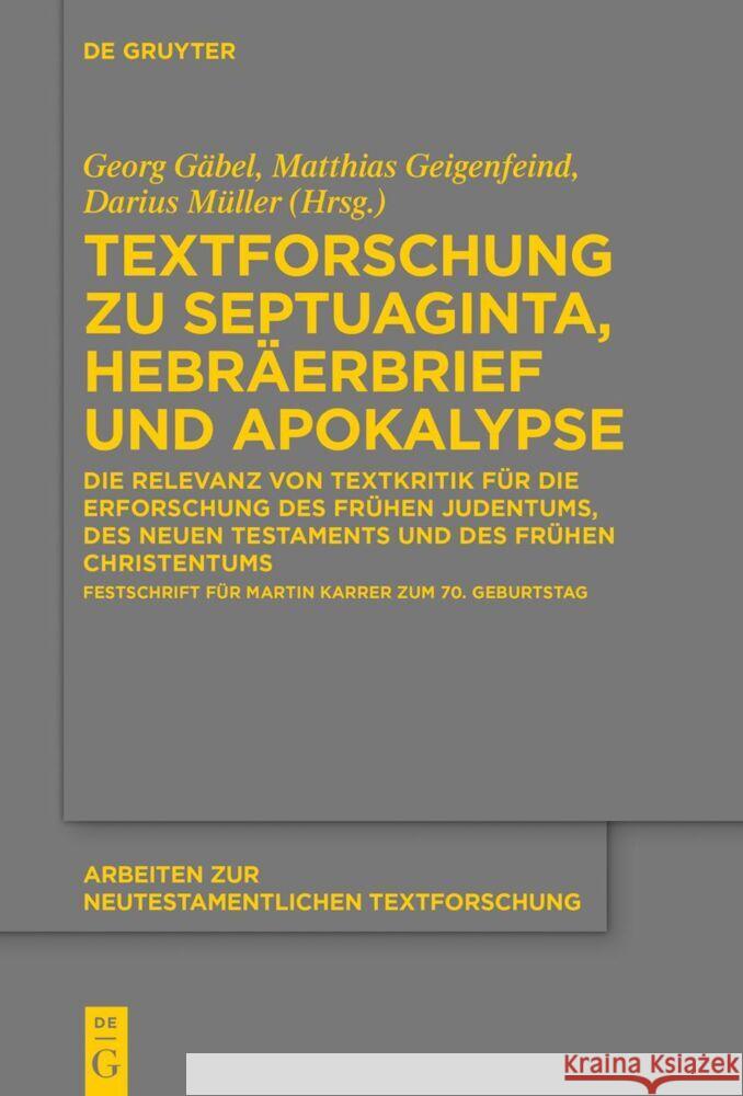 Textforschung zu Septuaginta, Hebräerbrief und Apokalypse: Die Relevanz von Textkritik für die Erforschung des frühen Judentums, des Neuen Testaments und des frühen Christentums Festschrift für Martin Darius Müller, Georg Gäbel, Matthias Geigenfeind 9783111549521 De Gruyter (JL)