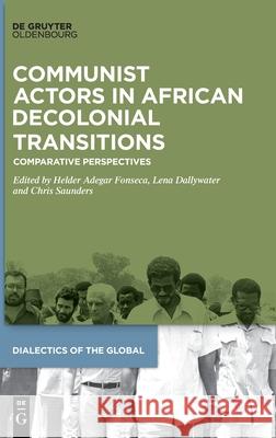 Communist Actors in African Decolonial Transitions No Contributor 9783111554549 de Gruyter Oldenbourg