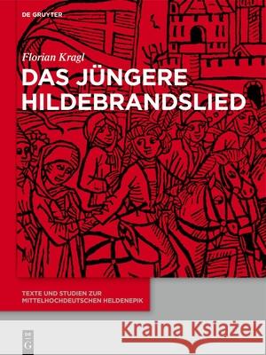 Das J?ngere Hildebrandslied: S?mtliche Hochdeutschen, Niederdeutschen, Jiddischen, Niederl?ndischen Und D?nischen Fassungen Und Versionen Florian Kragl Milena M?ller 9783111555713