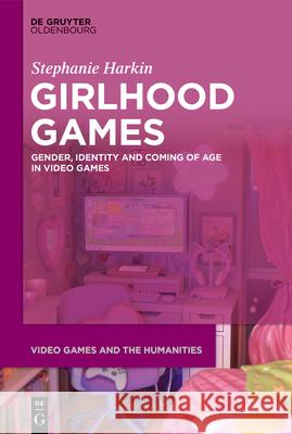 Girlhood Games Stephanie Harkin 9783111559735 de Gruyter Oldenbourg