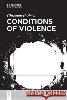 Conditions of Violence Christian Gerlach 9783111567266 Walter de Gruyter