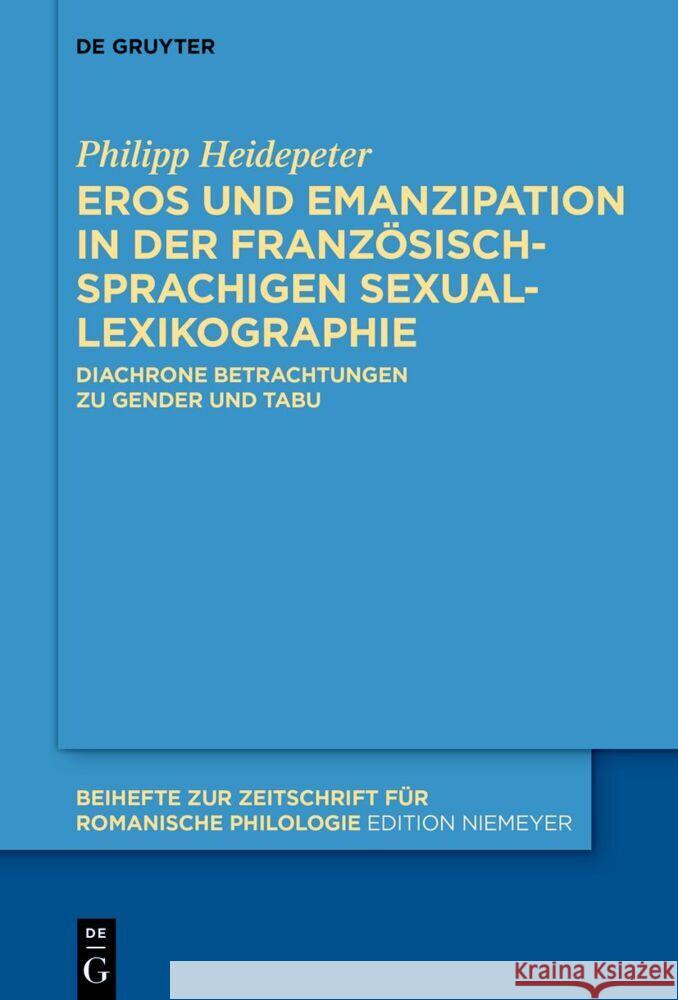 Eros Und Emanzipation in Der Franz?sischsprachigen Sexuallexikographie: Diachrone Betrachtungen Zu Gender Und Tabu Philipp Heidepeter 9783111573427 de Gruyter