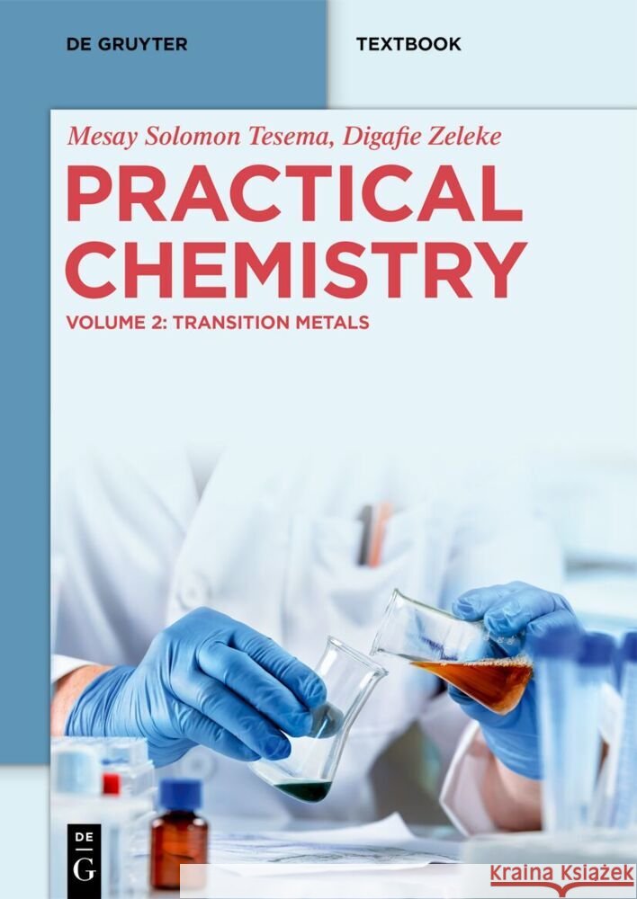 Practical Chemistry: Transition Metals Mesay Solomon Tesema Digafie Zeleke 9783111573847 de Gruyter