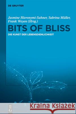 Bits of Bliss Jasmine Hieronymi-Suhner Sabrina M?ller Frank Weyen 9783111576954 de Gruyter