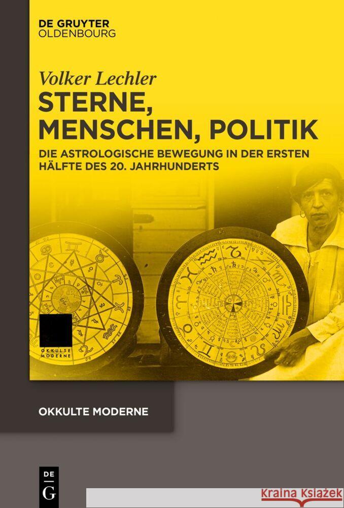 Sterne, Menschen, Politik: Die Astrologische Bewegung in Der Ersten H?lfte Des 20. Jahrhunderts Volker Lechler 9783111578590 de Gruyter Oldenbourg