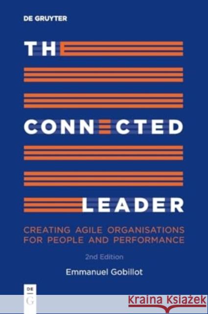 The Connected Leader: Creating agile organisations for people and performance Emmanuel Gobillot 9783111581392 De Gruyter