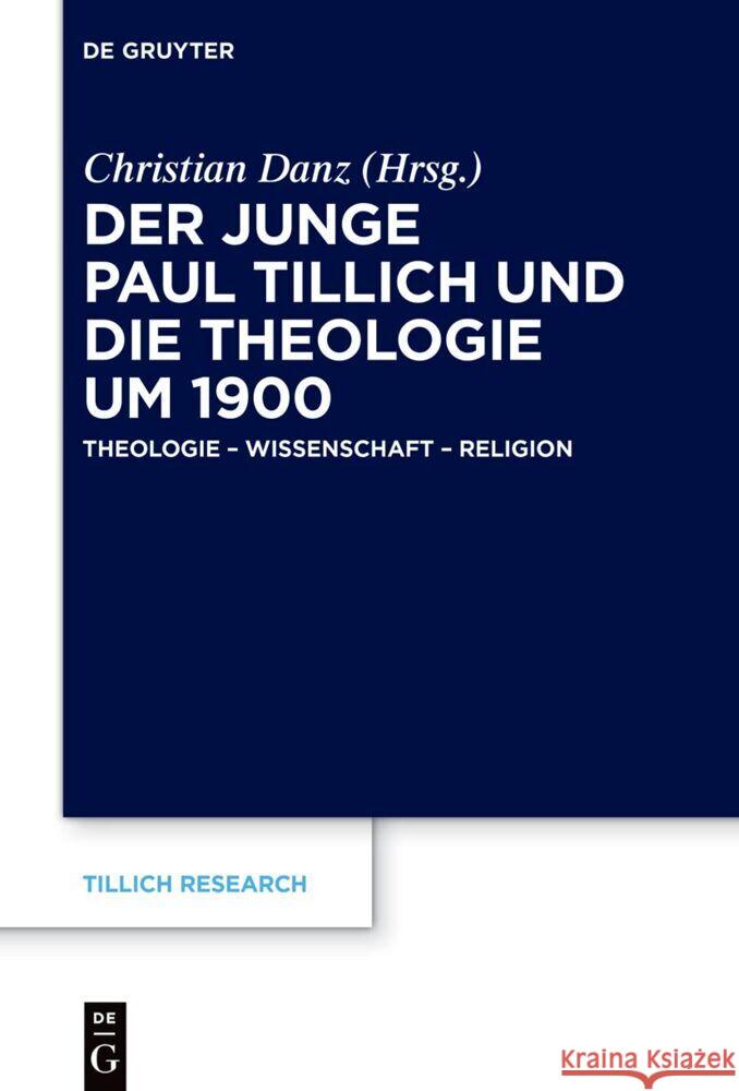 Der Junge Paul Tillich Und Die Theologie Um 1900: Theologie - Wissenschaft - Religion Christian Danz 9783111586854