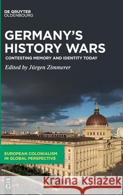 Germany's History Wars J?rgen Zimmerer 9783111587394