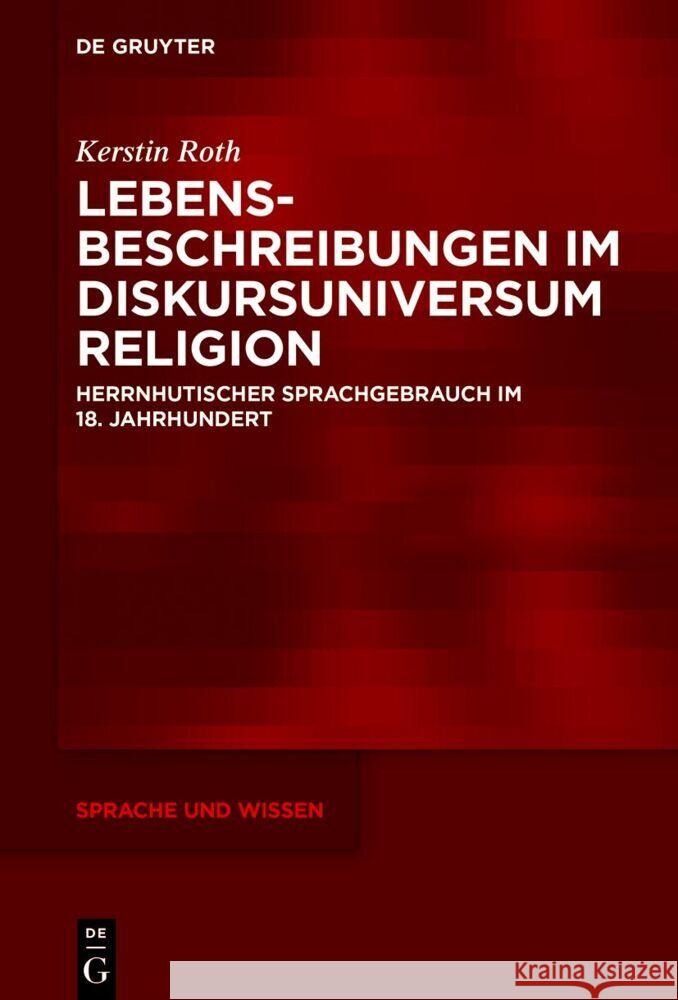 Lebensbeschreibungen Im Diskursuniversum Religion: Herrnhutischer Sprachgebrauch Im 18. Jahrhundert Kerstin Roth 9783111592022 de Gruyter