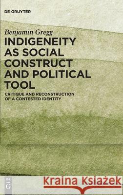 Indigeneity as Social Construct and Political Tool Benjamin Gregg 9783111592060