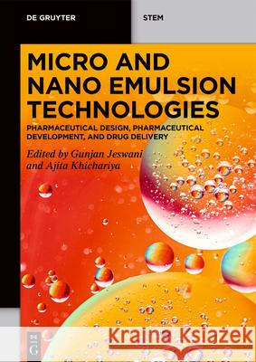 Micro and Nano Emulsion Technologies: Pharmaceutical Design, Pharmaceutical Development, and Drug Delivery Gunjan Jeswani Ajita Khichariya 9783111593623 de Gruyter