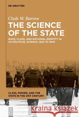 The Science of the State Clyde W. Barrow 9783111599298 De Gruyter