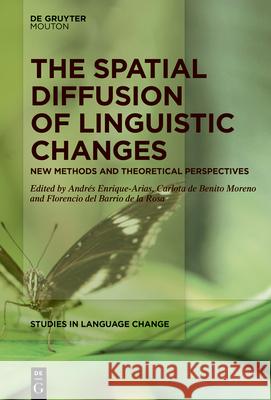 The Spatial Diffusion of Linguistic Changes: New Methods and Theoretical Perspectives Andr?s Enrique-Arias Carlota D Florencio de 9783111615479 de Gruyter Mouton