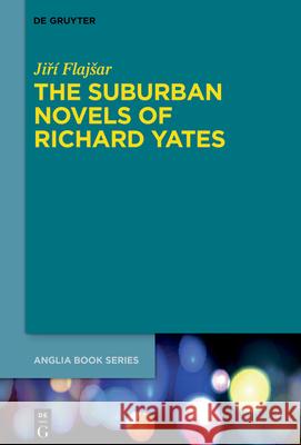 The Suburban Novels of Richard Yates Jiř? Flajsar 9783111616674 de Gruyter