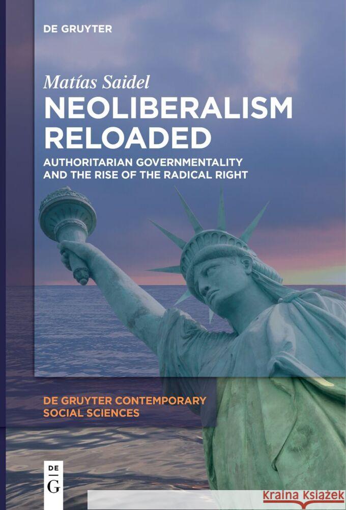 Neoliberalism Reloaded: Authoritarian Governmentality and the Rise of the Radical Right Mat?as Saidel 9783111619880 de Gruyter