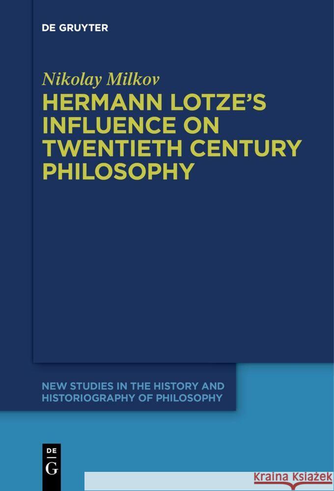 Hermann Lotze's Influence on Twentieth Century Philosophy Nikolay Milkov 9783111620343