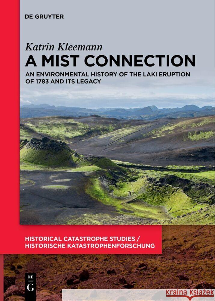 A Mist Connection: An Environmental History of the Laki Eruption of 1783 and Its Legacy Katrin Kleemann 9783111620435 de Gruyter