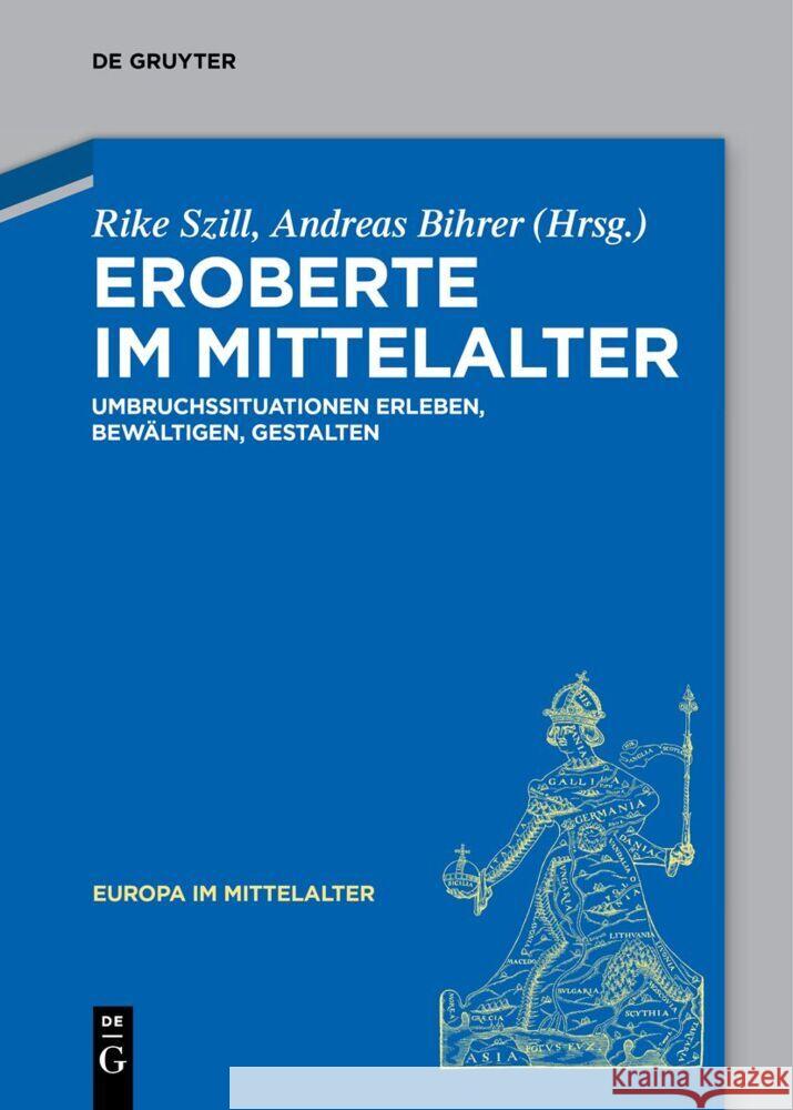 Eroberte Im Mittelalter: Umbruchssituationen Erleben, Bew?ltigen, Gestalten Rike Szill Andreas Bihrer 9783111620855 de Gruyter