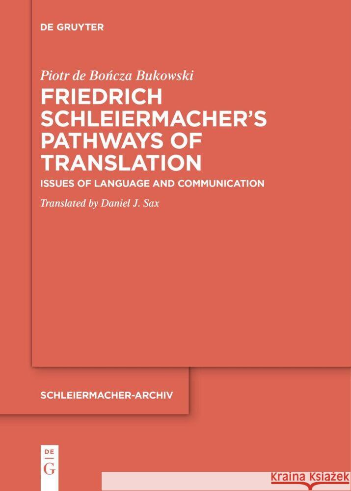 Friedrich Schleiermacher's Pathways of Translation: Issues of Language and Communication Piotr d Daniel J. Sax 9783111620886 de Gruyter