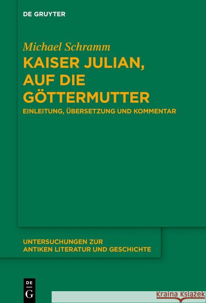 Kaiser Julian, Auf Die G?ttermutter: Einleitung, ?bersetzung Und Kommentar Michael Schramm 9783111621395