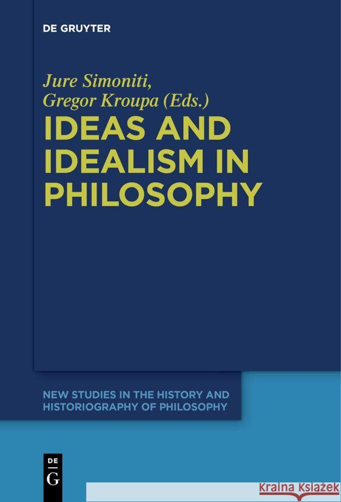 Ideas and Idealism in Philosophy Jure Simoniti Gregor Kroupa 9783111621753 de Gruyter