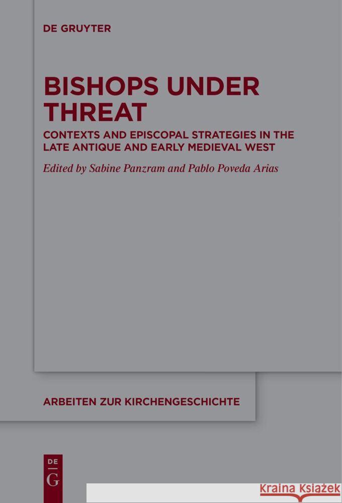 Bishops Under Threat: Contexts and Episcopal Strategies in the Late Antique and Early Medieval West Sabine Panzram Pablo Poved 9783111622415