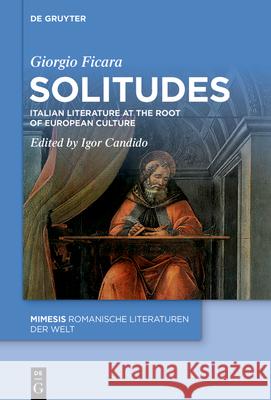 Solitudes: Italian Poetry at the Origins of European Literature Giorgio Ficara Igor Candido Bridget Pupillo 9783111623658 de Gruyter