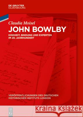 John Bowlby: Kindheit, Bindung Und Experten Im 20. Jahrhundert Claudia Moisel 9783111623696 de Gruyter Oldenbourg