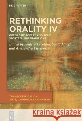 Rethinking Orality IV: A Comparative Perspective Andrea Ercolani Sonia Macr? Alessandra Piergrossi 9783111624266