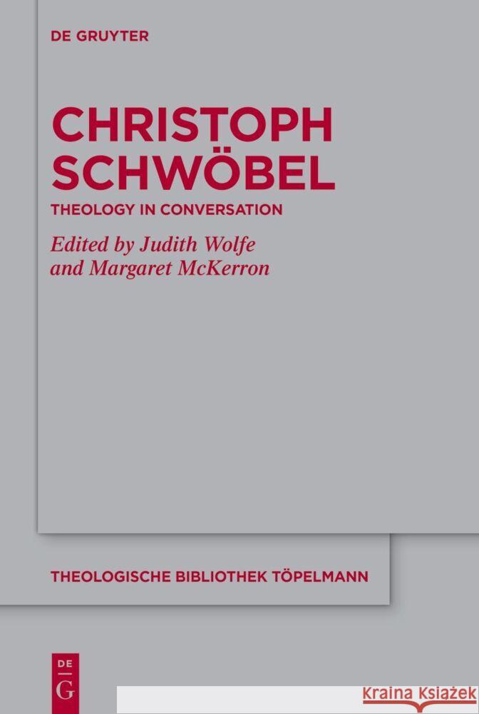 Christoph Schw?bel: Theology in Conversation Judith Wolfe Margaret McKerron 9783111625096 de Gruyter