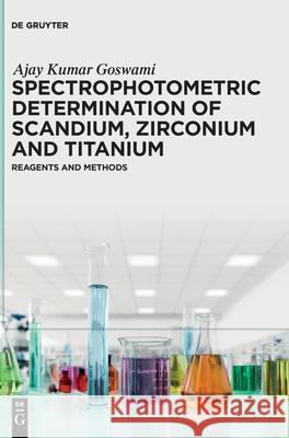 Spectrophotometric Determination of Scandium, Zirconium and Titanium Ajay Kumar Goswami 9783111626666