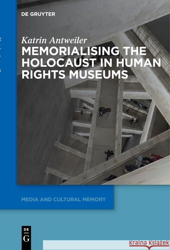 Memorialising the Holocaust in Human Rights Museums Katrin Antweiler 9783111627113 de Gruyter