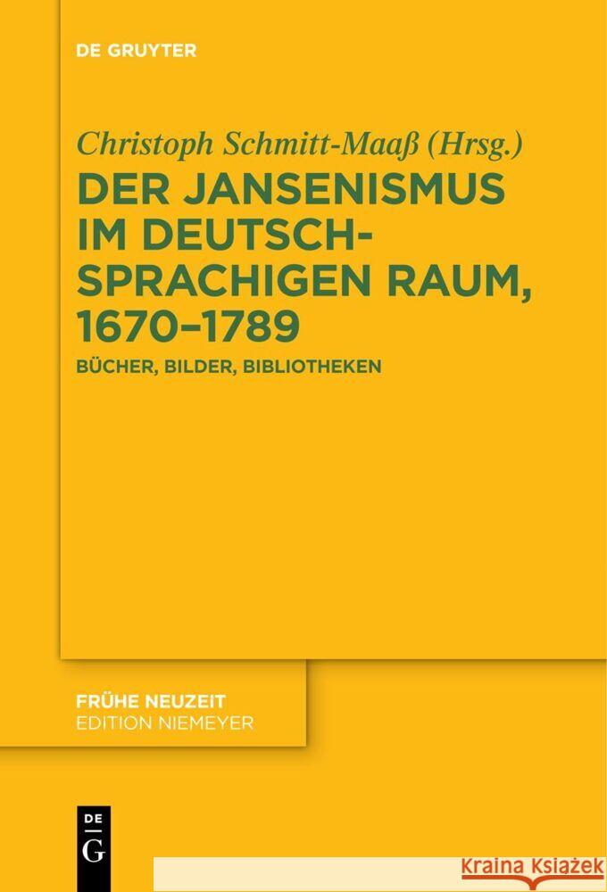 Der Jansenismus Im Deutschsprachigen Raum, 1670-1789: B?cher, Bilder, Bibliotheken Christoph Schmitt-Maa? 9783111627595