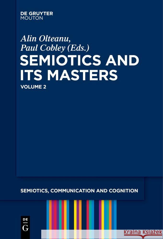 Semiotics and Its Masters. Volume 2 Alin Olteanu Paul Cobley 9783111627885